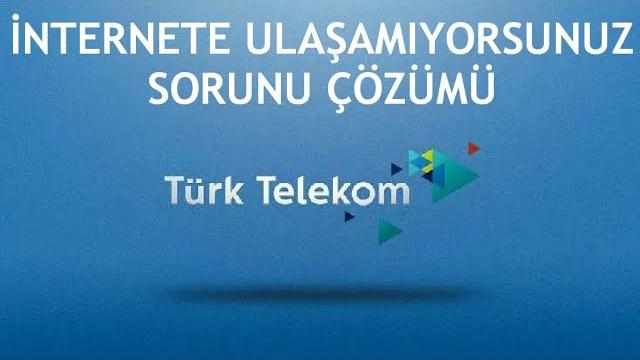 Türk Telekom İnternete Ulaşamıyorsunuz Sorunu Çözümü
