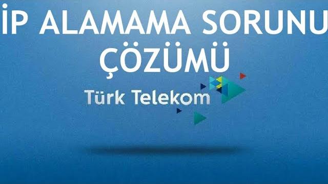 Türk Telekom İp Alamama Sorunu Çözümü