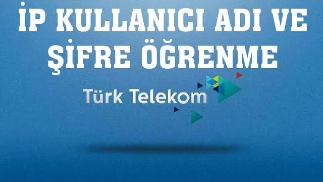 Türk Telekom İp Kullanıcı Adı ve Şifre Öğrenme