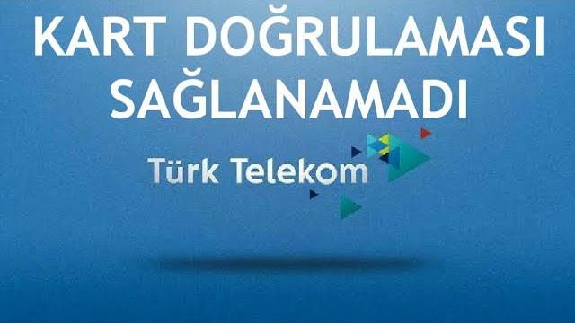 Türk Telekom Kart Doğrulaması Sağlanamadı Hatası Çözümü
