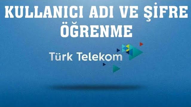 Türk Telekom Kullanıcı Adı ve Şifre Öğrenme