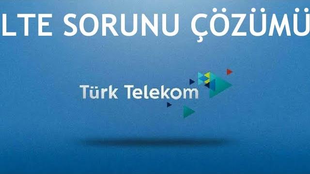 Türk Telekom LTE Sorunu Çözümü