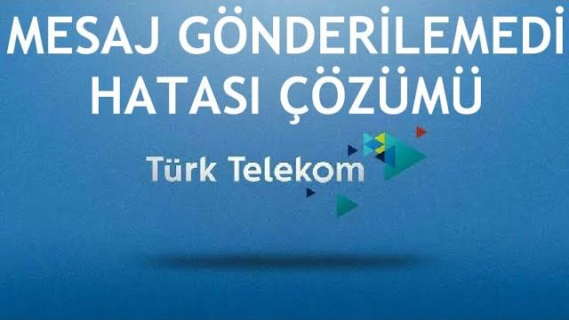 Türk Telekom Mesaj Gönderilemedi Hatası Çözümü