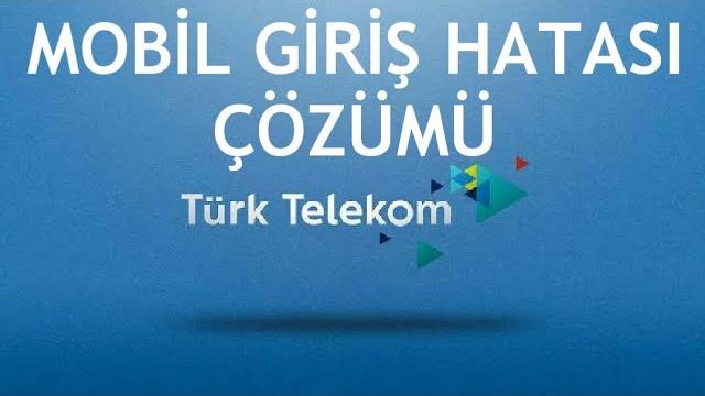 Türk Telekom Mobil Giriş Hatası Çözümü