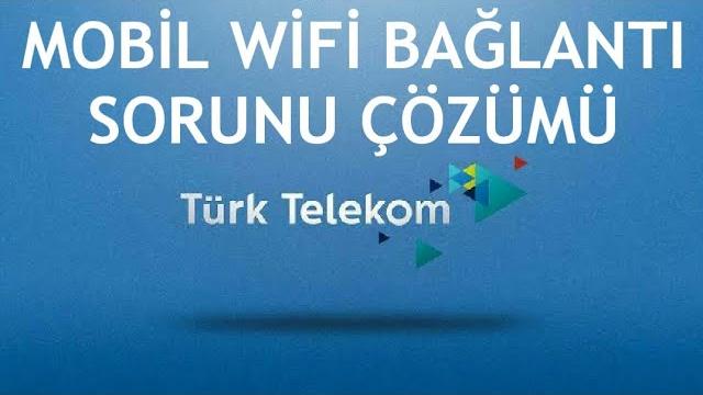 Türk Telekom Mobil Wifi Bağlantı Sorunu Çözümü