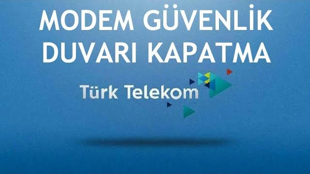 Türk Telekom Modem Güvenlik Duvarı Kapatma