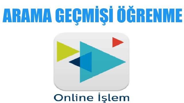 Türk Telekom Online İşlemler Arama Geçmişi Öğrenme
