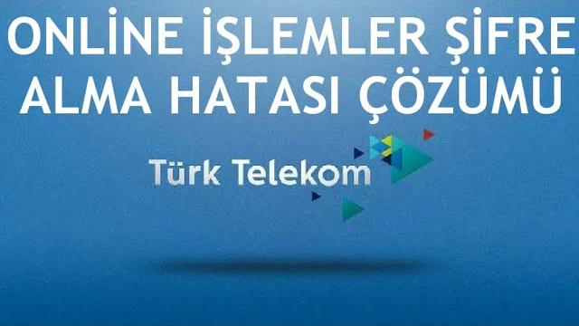 Türk Telekom Online İşlemler Şifre Alma Hatası Çözümü