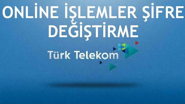 Türk Telekom Online İşlemler Şifre Değiştirme Nasıl Yapılır?