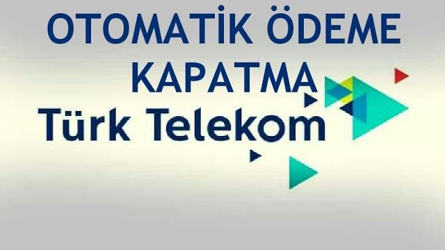 Türk Telekom Otomatik Ödeme Kapatma