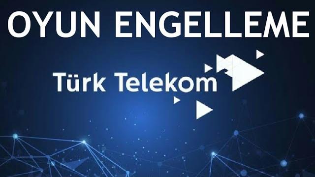 Türk Telekom Oyun Engelleme