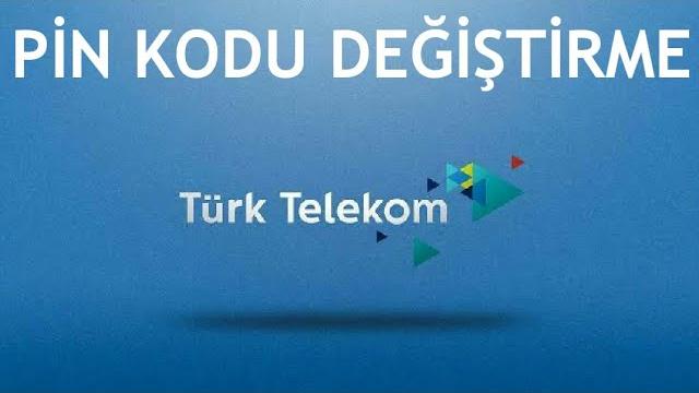 Türk Telekom Pin Kodu Değiştirme Nasıl Yapılır?