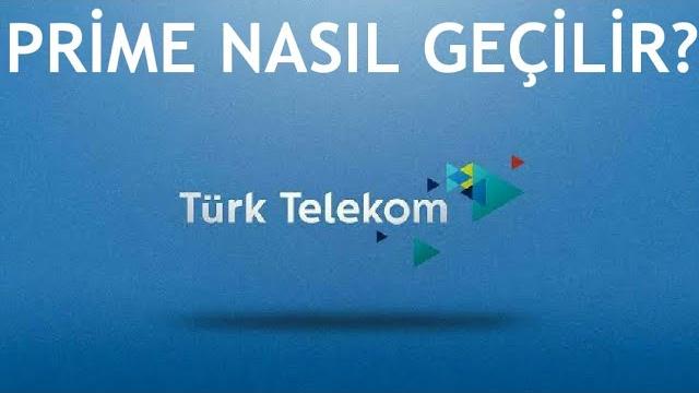 Türk Telekom Prime Nasıl Geçilir?