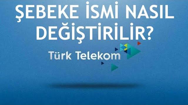 Türk Telekom Şebeke İsmi Değiştirme Nasıl Yapılır?
