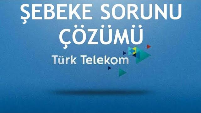 Türk Telekom Şebeke Sorunu Çözümü