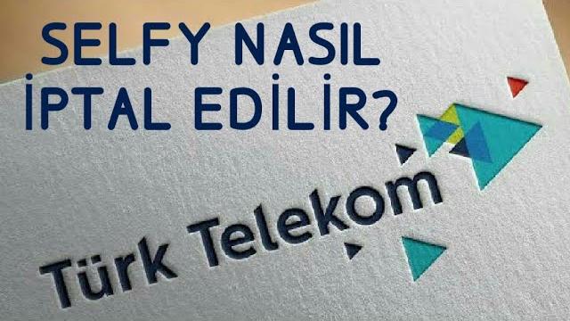 Türk Telekom Selfy Nasıl İptal Edilir?