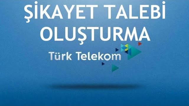 Türk Telekom Şikayet Talebi Oluşturma Nasıl Yapılır?