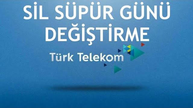 Türk Telekom Sil Süpür Günü Değiştirme Nasıl Yapılır?