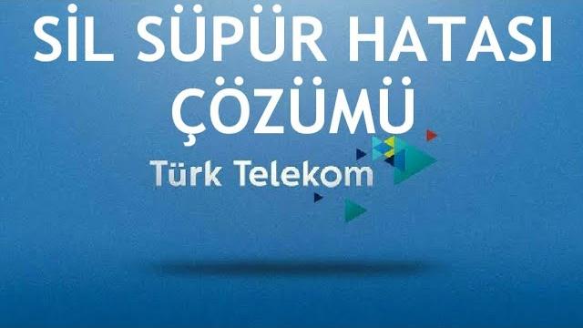 Türk Telekom Sil Süpür Hatası Çözümü