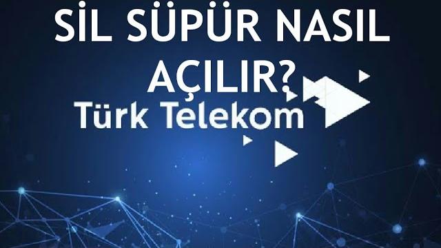 Türk Telekom Sil Süpür Nasıl Açılır?