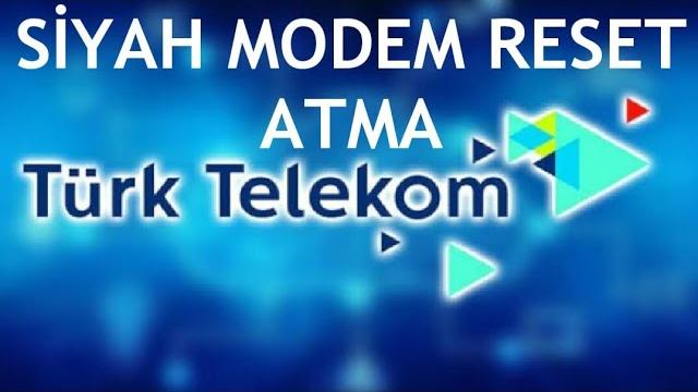 Türk Telekom Siyah Modem Resetleme Nasıl Yapılır?