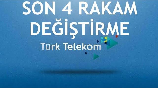 Türk Telekom Son 4 Rakam Değiştirme Nasıl Yapılır?