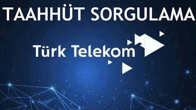 Türk Telekom Taahhüt Sorgulama Nasıl Yapılır?