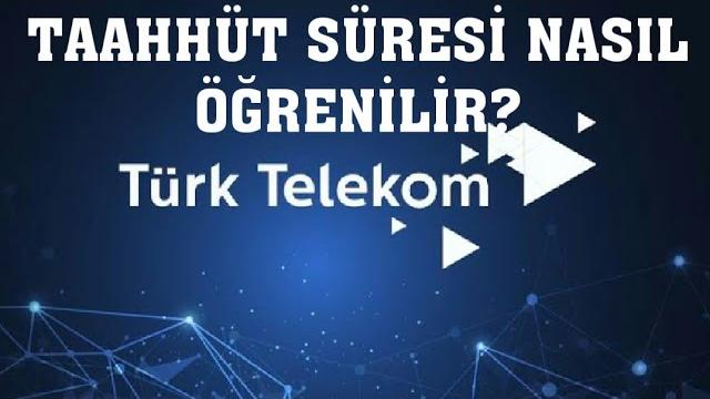 Türk Telekom Taahhüt Süresi Öğrenme