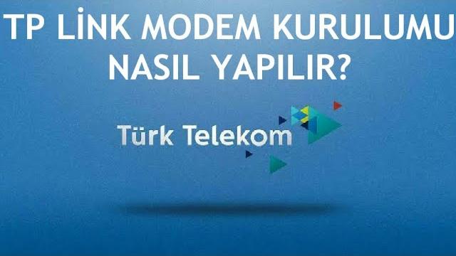 Türk Telekom TP-Link Modem Kurulumu Nasıl Yapılır?