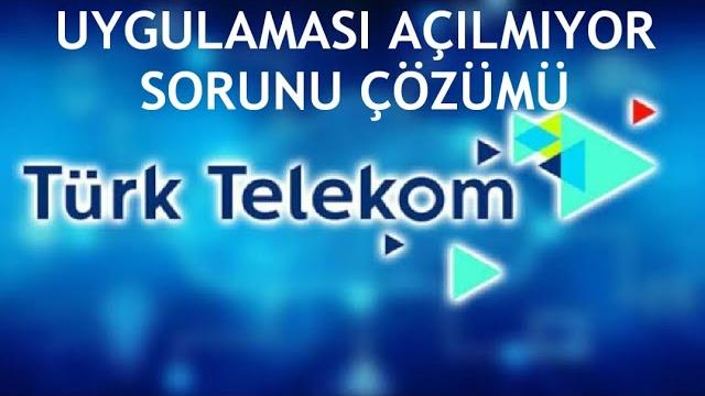 Türk Telekom Uygulaması Açılmıyor Sorunu Çözümü