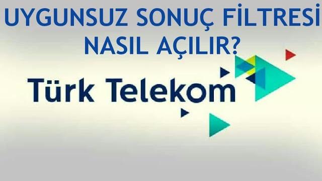 Türk Telekom Uygunsuz Sonuç Filtresi Nasıl Açılır?