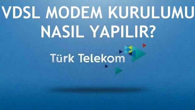 Türk Telekom Vdsl Modem Kurulumu Nasıl Yapılır?