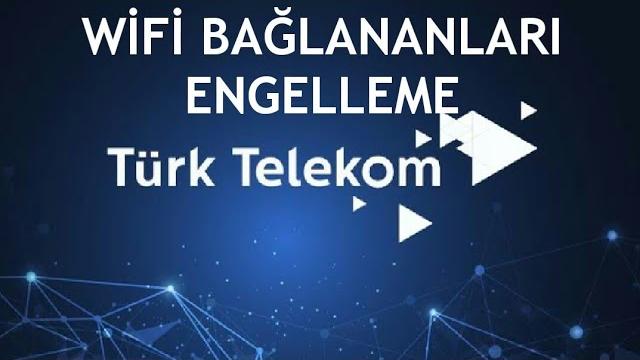 Türk Telekom Wifi Bağlananları Engelleme