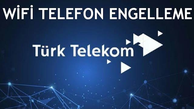Türk Telekom Wifi Telefon Engelleme