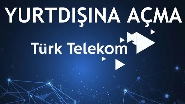 Türk Telekom Yurtdışına Açma