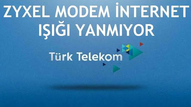 Türk Telekom Zyxel Modem İnternet Işığı Yanmıyor Sorunu Çözümü