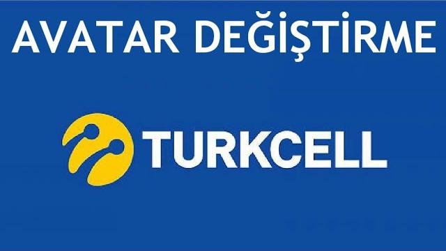 Turkcell Avatar Değiştirme Nasıl Yapılır?