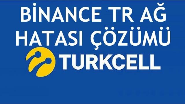 Turkcell Binance TR Ağ Hatası Çözümü