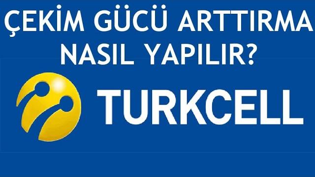 Turkcell Çekim Gücü Arttırma Nasıl Yapılır?
