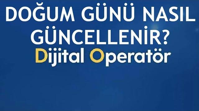 Turkcell Dijital Operatör Doğum Günü Güncelleme Nasıl Yapılır?