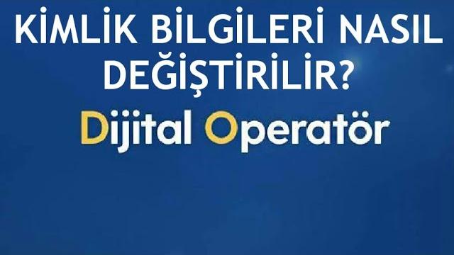 Turkcell Dijital Operatör Kimlik Bilgileri Değiştirme Nasıl Yapılır?