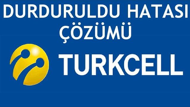 Turkcell Durduruldu Hatası Çözümü