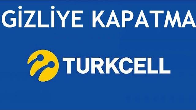 Turkcell Gizliye Kapatma