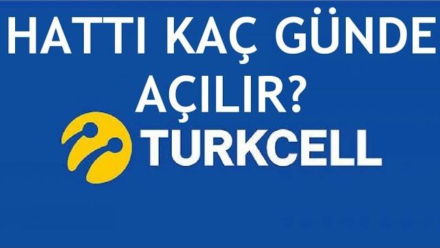 Turkcell Hattı Kaç Günde Açılır?