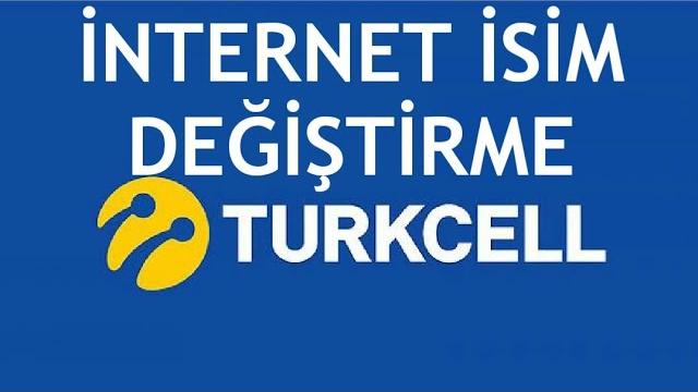 Turkcell İnternet İsim Değiştirme Nasıl Yapılır?