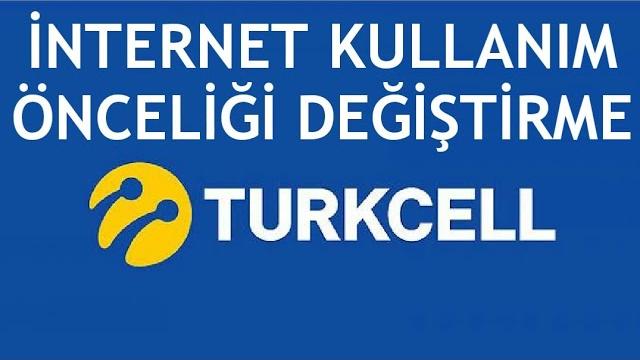 Turkcell İnternet Kullanım Önceliği Değiştirme Nasıl Yapılır?