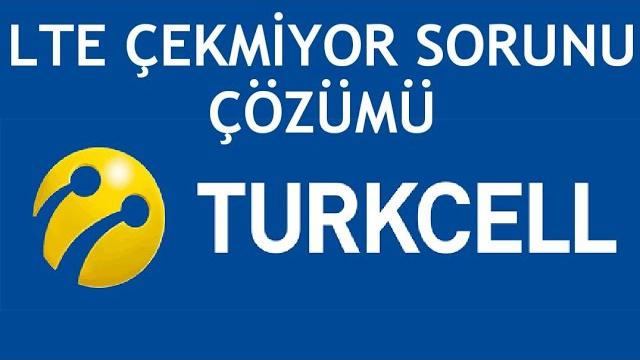 Turkcell LTE Çekmiyor Sorunu Çözümü