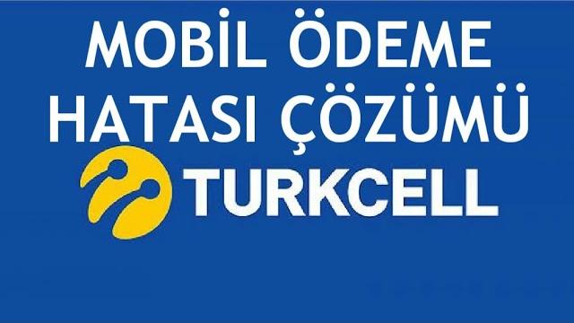 Turkcell Mobil Ödeme Hatası Çözümü