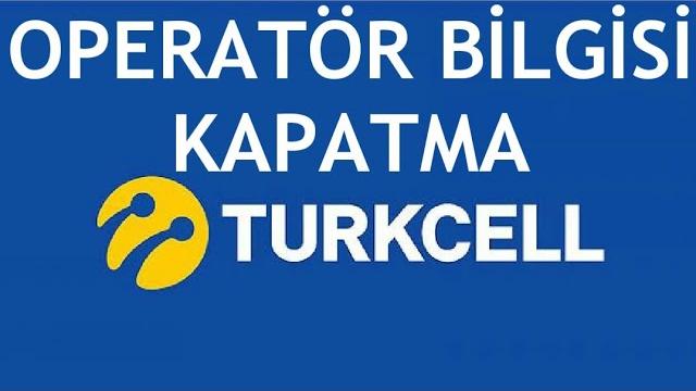 Turkcell Operatör Bilgisi Kapatma