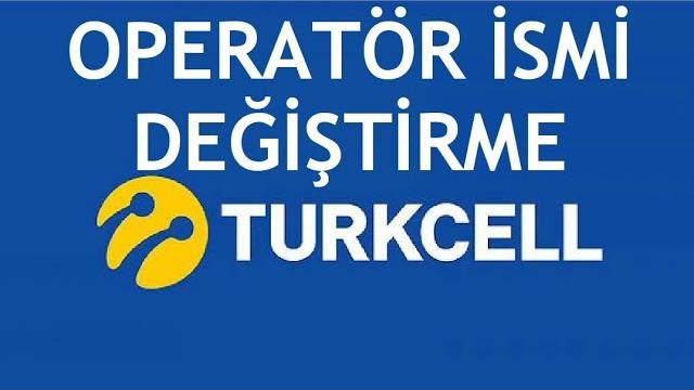 Turkcell Operatör İsmi Değiştirme Nasıl Yapılır?